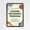 KUCHNIA ANTYRAK. Co jeść, aby obniżyć ryzyko raka
