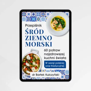 dieta śródziemnomorska przepisy dr Bartek Kulczyński