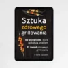 Sztuka zdrowego grillowania