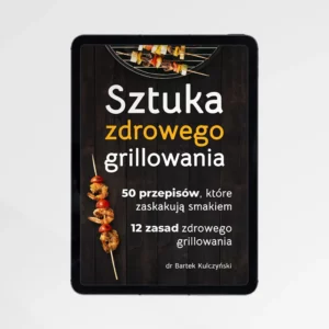 zasady zdrowego grillowania, przepisy na grilla dr Bartek Kulczyński